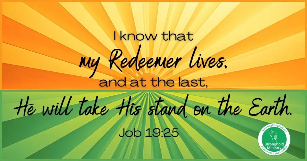 Job said, My Redeemer lives and He will take His stand on the earth!