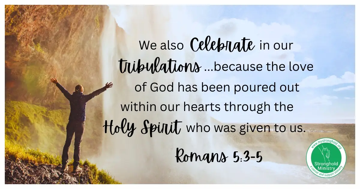 Woman standing with arms raised under waterfall with the scripture quote from Romans 5:3-5 "We also celebrate in our tribulations...because the love of God has been poured out within our hearts through the Holy Spirit who was given to us."
